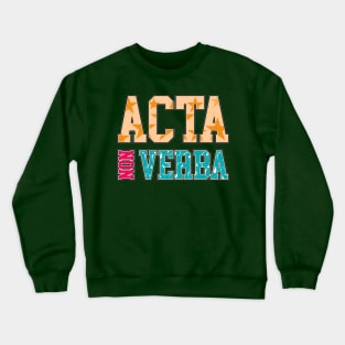 Take Action Not Words | Acta Non Verba | Latin Quotes Crewneck Sweatshirt